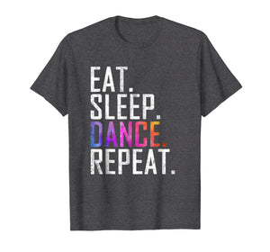Eat Sleep Dance Repeat T-Shirt Funny Dancer Gift Shirt gift