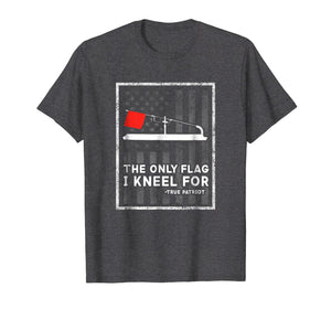 Ice Fishing Tip Up The Only Flag I Kneel For T-Shirt