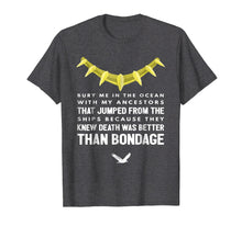 Load image into Gallery viewer, My Ancestors Knew Death Was Better Than Bondage T-Shirt
