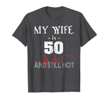Load image into Gallery viewer, Funny Wife 50th B-day T-Shirt My Wife Is 50 And Still Hot
