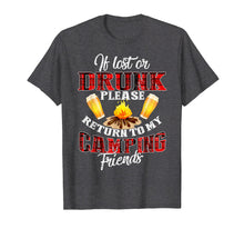 Load image into Gallery viewer, If Lost Or Drunk Please Return To My Camping Friends Shirt
