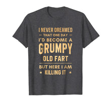 Load image into Gallery viewer, I Never Dreamed That One Day Grumpy Old Fart T-Shirt
