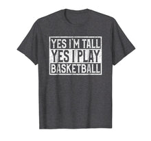 Load image into Gallery viewer, Yes I'm Tall Yes I Play Basketball T-shirt For Sport Lover
