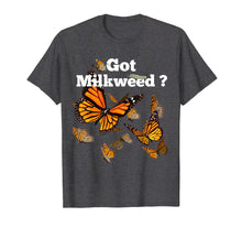 Load image into Gallery viewer, Monarch Butterfly Plant Got Milkweed Shirt
