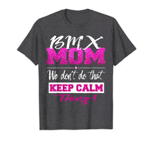 Load image into Gallery viewer, Funny BMX MOM Shirt Don't Keep Calm BMX Mother Tee
