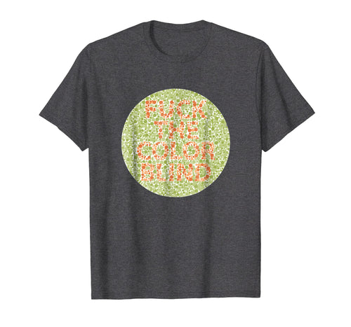 Fuck The Colorblind T-Shirt