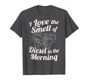 I Love the Smell of Diesel in the Morning T-Shirt Power Tee