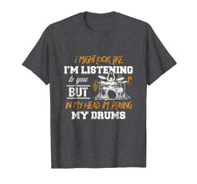 Load image into Gallery viewer, In My Head I&#39;m Playing My Drums Drummers Gift T-Shirt
