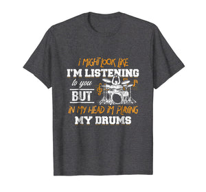 In My Head I'm Playing My Drums Drummers Gift T-Shirt