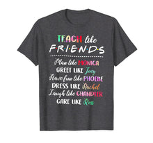 Load image into Gallery viewer, teach like friends t shirt plan like greet like
