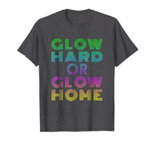 Load image into Gallery viewer, Glow Hard Or Glow Home T-Shirt 70s 80s Shirt
