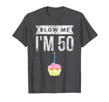 Load image into Gallery viewer, Blow Me I&#39;m 50 Pun Fifty Birthday Gag Gift T Shirt Saying
