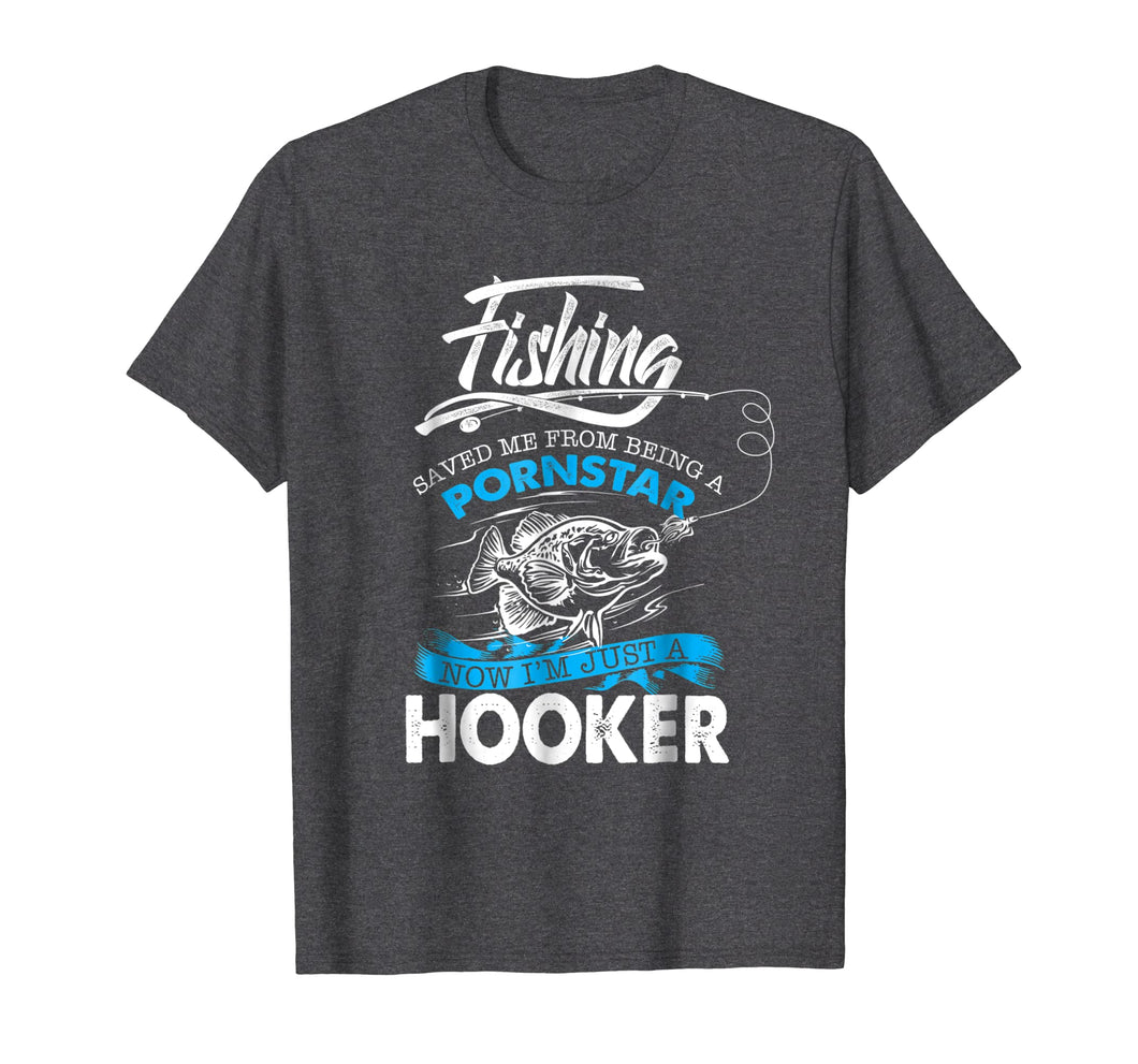 Fishing Saved Me From Becoming A Pornstar T-shirt