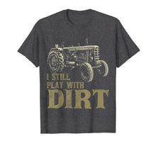 Load image into Gallery viewer, I Play with Dirt Funny Tractor Shirts for Farm Boys or Men
