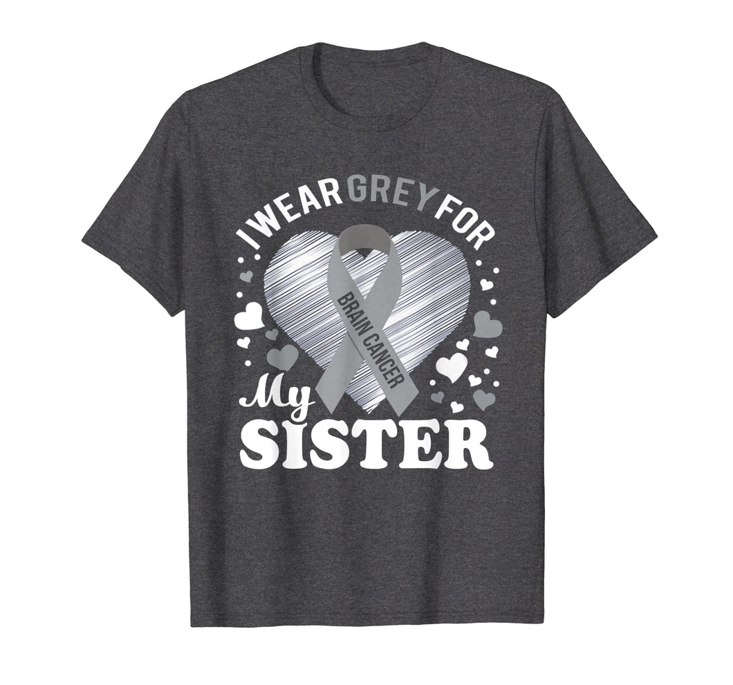 I Wear Grey For My SISTER Brain Cancer Awareness T Shirt