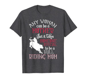 Any Woman Can Be A Mother T Shirt, Bull Riding Mom T Shirt