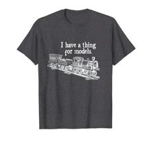 Load image into Gallery viewer, Model Train T-shirt I Have A Thing For Models
