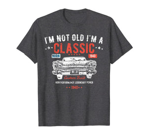 79th Birthday t shirt I'm Not Old I'm a Classic Born 1940