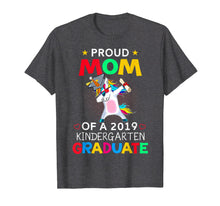 Load image into Gallery viewer, Proud Mom Of A 2019 Kindergarten Graduate Shirt Unicorn Dab
