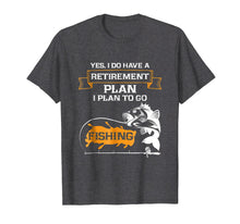 Load image into Gallery viewer, Funny Fishing T Shirt - Retirement Plan is Fishing
