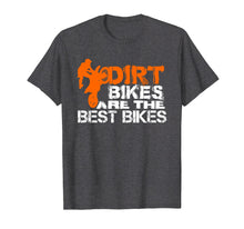 Load image into Gallery viewer, Dirt Bikes Are The Best Bikes Shirt | Dirtbike T Shirt
