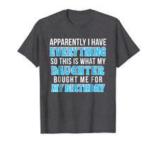 Load image into Gallery viewer, Birthday Gift Tshirt for Mom or Dad who Has Everything
