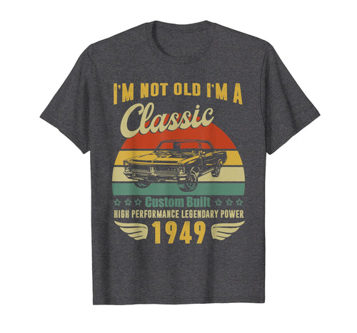 I'm Not Old I'm A Classic Born 1949 70th Birthday t shirt