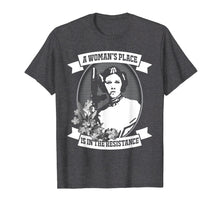 Load image into Gallery viewer, A Woman&#39;s Place Is In The Resistance Feminist T Shirt
