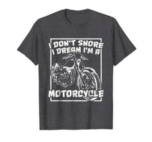 Load image into Gallery viewer, I Don't Snore I Dream I'm A Motorcycle. Chopper T-Shirt
