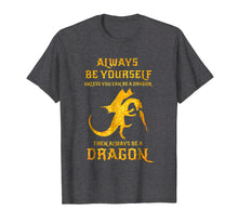 Load image into Gallery viewer, Always Be Yourself Dragon T-Shirt Gift For Dragon Lovers
