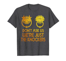 Load image into Gallery viewer, Mysterious Gift Tshirt Don't Ask Us We're Just The Knockers
