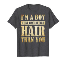Load image into Gallery viewer, I&#39;m A Boy I Just Have Better Hair Than You T-shirt
