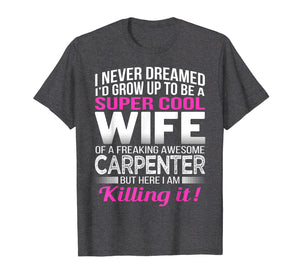 Carpenter's Wife T Shirt Funny Gift for Wife of Carpenter