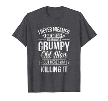 Load image into Gallery viewer, Funny Never Dreamed That I&#39;d Become A Grumpy Old Man T-Shirt
