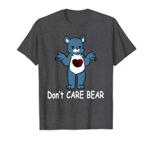 Load image into Gallery viewer, Funny Dont Care BEAR T Shirt
