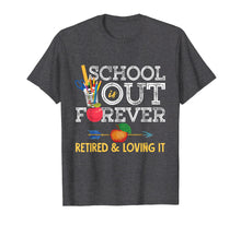 Load image into Gallery viewer, School Is Out Forever Retired And Loving It Retirement Shirt T-Shirt
