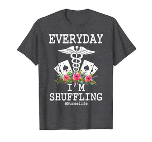 Everyday I'm Shuffling Funny Nurse T Shirt