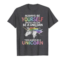 Load image into Gallery viewer, Always be Yourself Unless you can be a Unicorn T-Shirt Magic

