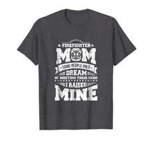 Load image into Gallery viewer, I Raised My Hero Proud Firefighter Mom T Shirt
