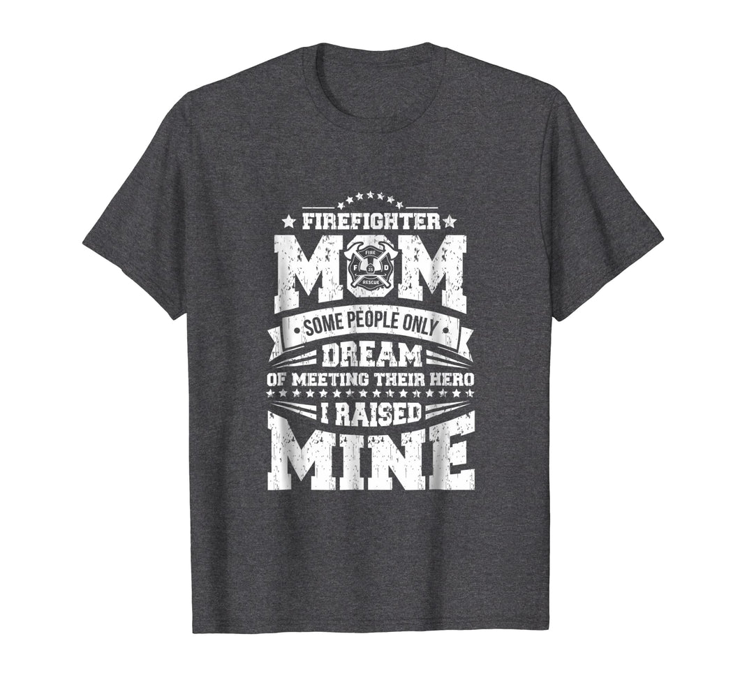I Raised My Hero Proud Firefighter Mom T Shirt