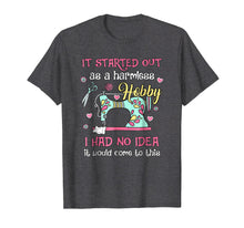Load image into Gallery viewer, Funny Sewing Shirt: It Started Out As A Harmless Hobby
