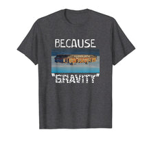 Load image into Gallery viewer, Flat Earth Shirt | BECAUSE GRAVITY Earth Is Flat Tee
