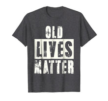 Load image into Gallery viewer, Old Lives Matter Elderly Seniors Apparel Clothing Tee
