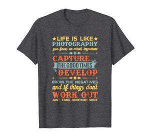 Life Is Like Photography Capture Good Times & T Shirt Design