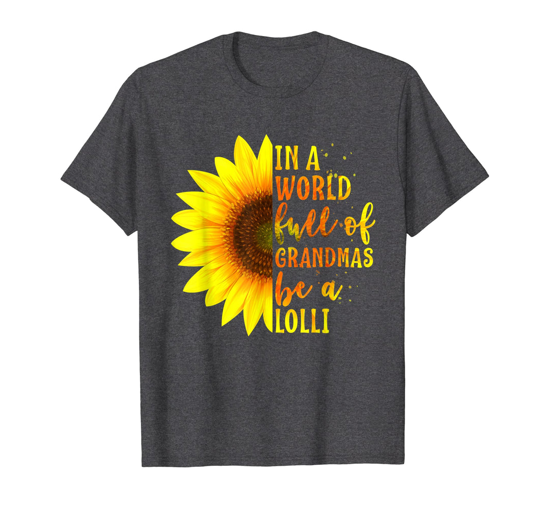 In a World full of Grandmas be a Lolli Shirt with Sunflower T-Shirt