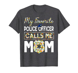 My Favorite Police Officer Calls Me Mom Funny T-Shirt