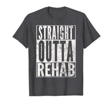 Load image into Gallery viewer, STRAIGHT OUTTA REHAB T-SHIRT FUNNY SOBER ADDICTION RECOVERY
