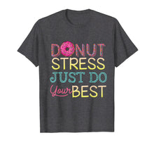 Load image into Gallery viewer, Donut Stress Just Do Your Best T-Shirt Donut Lover Gift
