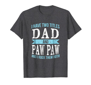 I Have Two Titles Dad & Paw Paw Father Grandpa Gift T-Shirt