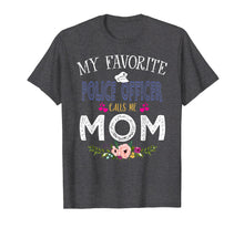 Load image into Gallery viewer, My Favorite Police officer-Calls Me Mom T-Shirt Mother&#39;s Day
